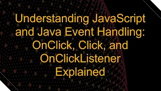 Understanding JavaScript and Java Event Handling OnClick Click and OnClickListener Explained