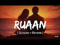 Lagu Ruaan(slow+reverb) | Pritam,Arijit Singh | Tiger 3 | SR Lofi