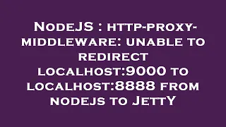 NodeJS http-proxy-middleware unable to redirect localhost 9000 to localhost 8888 from nodejs to J