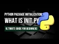 What is init py The Package Starter You NEED to Know