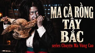 Đọc chuyện ma - MA CÀ RỒNG TÂY BẮC - Series chuyện ma vùng cao