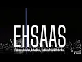 Ehsaas -- Faheem Abdullah, Duha Shah, Vaibhav Pani and Hyder Dar | relax song | Aesthetic. Vibes
