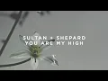 Sultan + Shepard - You Are My High