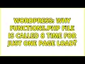 Wordpress Why functions php file is called 8 time for just one page load 2 Solutions