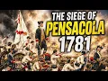 The Revolutionary War Battle That Won Florida Siege of Pensacola 1781