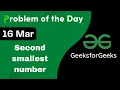 16 March Second smallest number C GFG - Problem of the day POTD