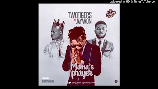 twotigers mama s prayer ft jaywon official audio 2017 