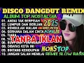 ALBUM REMIX DANGDUT POP NOSTALGIA 2025❗SEPESIAL LAGU KENANGAN TERPOPULER TANPA IKLAN