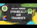 Part 7 Kotlin Android tutorial for beginners Fragment dynamic loading
