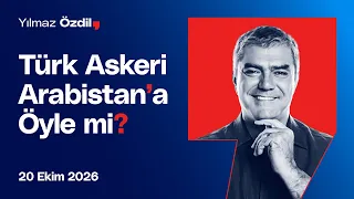 Türk Askeri Arabistan'a Öyle mi? - Yılmaz Özdil