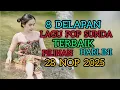 8 DELAPAN LAGU POP SUNDA   TERBAIK PILIHAN HARI INI 28 NOP 2025 .
