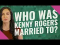 Who was Kenny Rogers married to