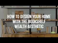 How to Design Your Home with the Bookshelf Wealth Aesthetic