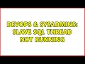 DevOps SysAdmins Slave SQL Thread not running 2 Solutions