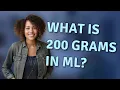 What is 200 grams in mL