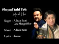 Download Lagu Shayad Yahi To Pyaar Hai || Lyrics || Lata Mangeshkar, Adnan Sami
