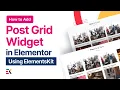 How to Add Post Grid in WordPress Using Elementskit All-in-one addon for Elementor