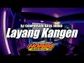 Lagu DJ CAMPURSARI LAYANG KANGEN BASS HOREG TERBARU