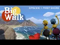 Big Walk Episode 1 - First Shore