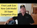 Unboxing New Model Colt 38 Super Competition Plus O1073CCP 1st Time Ever on YouTube