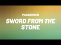 Passenger - Sword From The Stone (LYRICS) 🎵