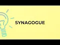 What is the meaning of the word SYNAGOGUE