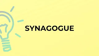 What is the meaning of the word SYNAGOGUE