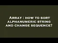 Array how to sort alphanumeric string and change sequence