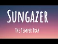 The Temper Trap - Sungazer (Lyrics)