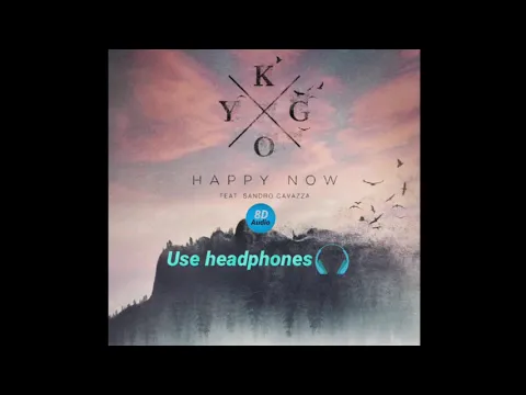 Download MP3 Kygo - Happy Now ft. Sandro Cavazza (8D Audio)