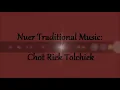Chot  Riek Tolchiek .Nuer Traditional song .very interesting