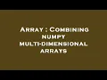 Array Combining numpy multi-dimensional arrays