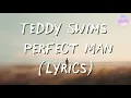 Teddy Swims - Perfect Man (Lyrics)
