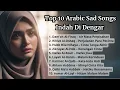 Download Lagu Top 10 Arabic song pilihan | Paling Sedih 2025