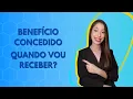 BENEFICIO CONCEDIDO QUANDO VOCE IRA RECEBER
