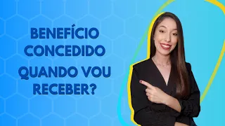 BENEFICIO CONCEDIDO QUANDO VOCE IRA RECEBER