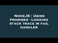 NodeJS Using promises - Logging stack trace in fail handler