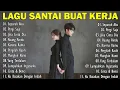 Lagu Lagu Santai Buat Kerja || Bagus Untuk Menaikan Mood Kerja Terbaru 2025