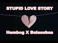 Download Lagu Stupid Love Story - Hambog X Balasubas (Prowel Beats)