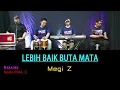 Megi Z, Lebih Baik Buta Mata  [ KARAOKE NADA PRIA ]
