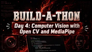 Build-A-Thon Day 4 Computer Vision with Open CV and MediaPipe