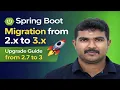 Spring Boot Migration from 2 x to 3 x Upgrade Guide from 2 7 to 3