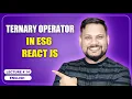 Ternary Operator in ES6 React JS React JS Tutorial full course -