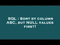 SQL Sort by column ASC but NULL values first