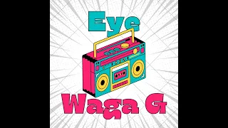 Waga G Eye Official Audio  Waga G Eye Official Audio