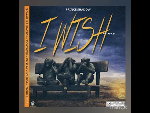 Download MP3 Prince Shadow - I Wish Remix ft Mabhom, Philsner, Infektist, Sfilikwane, Riddikulous&Maseven)