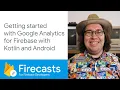 Getting started with Google Analytics for Firebase with Kotlin and Android - Firecasts