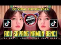 Download Lagu DJ AKU SAYANG NAMUN BENCI JEDAG JEDUG REMIX VIRAL TIKTOK FULL BASS TERBARU