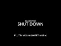 Lagu BLACKPINK - SHUT DOWN -Flute/ Violin Sheet Music
