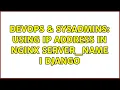 DevOps SysAdmins Using IP Address In Nginx server - name I Django 2 Solutions